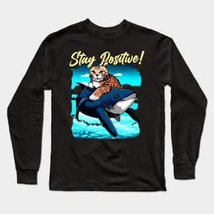 Stay Positive ! Funny Cat ride shark Long Sleeve T-Shirt